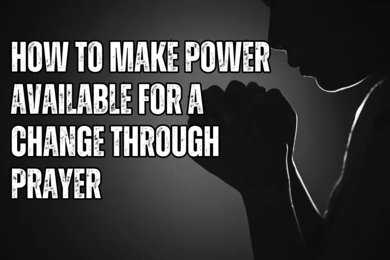 How To Make Power Available For A Change Through Prayer